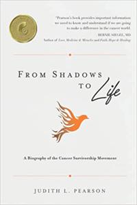 From Shadows to Life A Biography of the Cancer Survivorship Movement