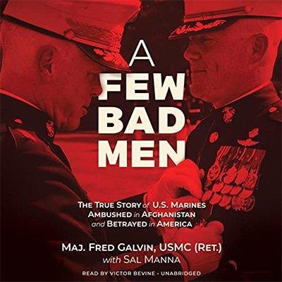 A Few Bad Men The True Story of U.S. Marines Ambushed in Afghanistan and Betrayed in America (Audiobook)