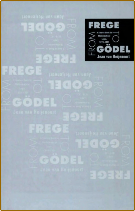 Heijenoort J  From Frege to Godel   in Mathematical Logic 1967