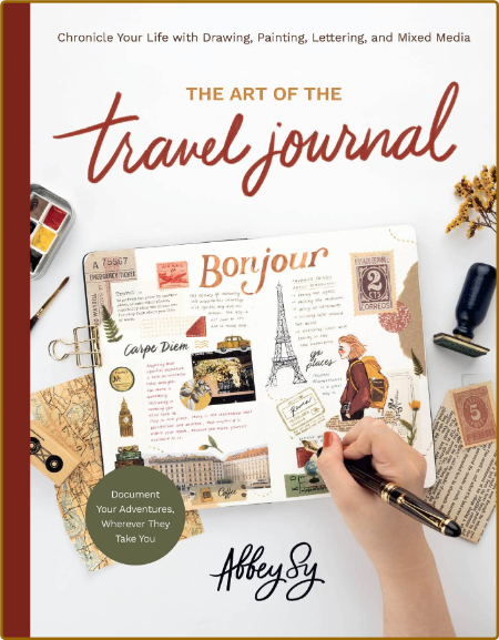 The Art of the Travel Journal - Chronicle Your Life with Drawing, Painting, Letter...