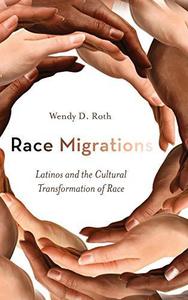 Race Migrations Latinos and the Cultural Transformation of Race
