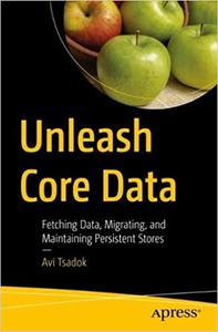 Unleash Core Data Fetching Data, Migrating, and Maintaining Persistent Stores (True PDF)