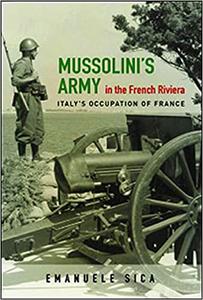 Mussolini's Army in the French Riviera Italy's Occupation of France
