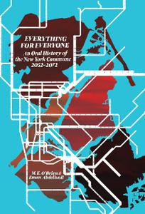 Everything for Everyone An Oral History of the New York Commune, 2052-2072