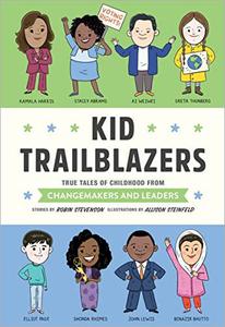 Kid Trailblazers True Tales of Childhood from Changemakers and Leaders