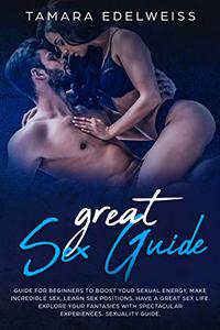 Great Sex Guide Guide for Beginners to Boost Your Sexual Energy