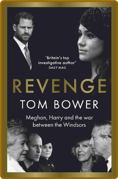 Revenge  Meghan, Harry and the war between the Windsors by Tom Bower