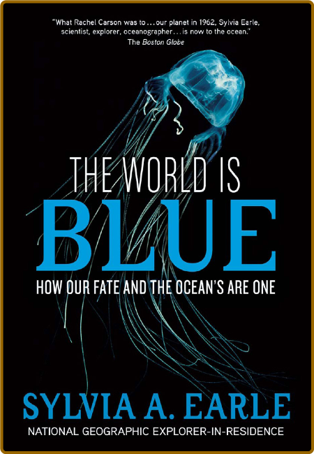 The World is Blue  How Our Fate and the Ocean's are One by Sylvia A  Earle