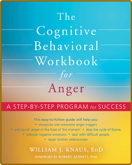 The Cognitive Behavioral Workbook for Anger  A Step-By-Step Program by William J  ... 114d26a8cd37edddddb6f6ebecf0cb32