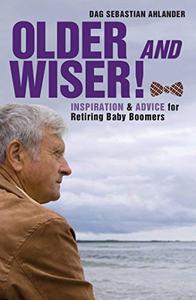 Older and Wiser Inspiration and Advice for Retiring Baby Boomers