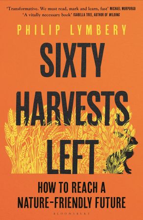 Sixty Harvests Left How to Reach a Nature-Friendly Future