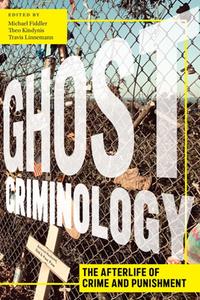Ghost Criminology  The Afterlife of Crime and Punishment
