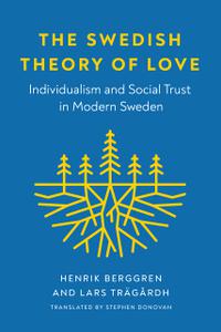 The Swedish Theory of Love Individualism and Social Trust in Modern Sweden