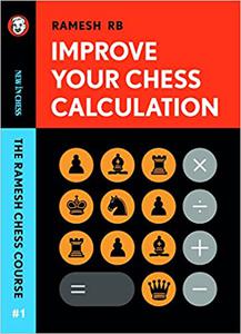 Improve Your Chess Calculation The Ramesh Chess Course
