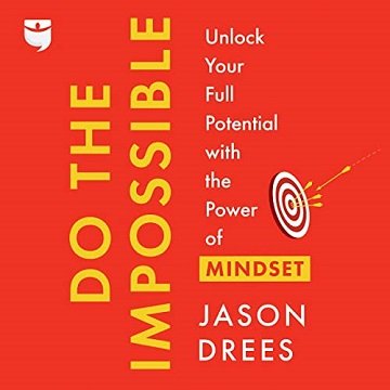Do the Impossible Unlock Your Full Potential with the Power of Mindset [Audiobook]