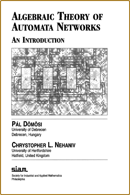 Domosi P  Algebraic Theory of Automata NetWorks  An Introd  2005