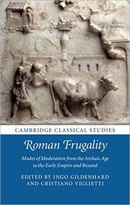 Roman Frugality Modes of Moderation from the Archaic Age to the Early Empire and Beyond