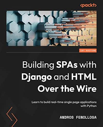 Building SPAs with Django and HTML Over the Wire Learn to build real-time single page applications with Python