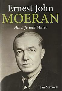 Ernest John Moeran His Life and Music