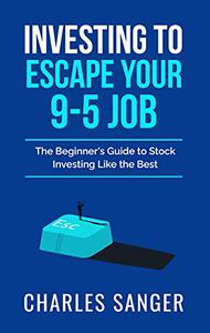 Investing to Escape Your Nine-to-Five Job The Beginner's Guide to Stock Investing Like the Best