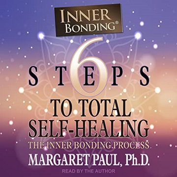 6 Steps to Total Self-Healing The Inner Bonding Process [Audiobook]