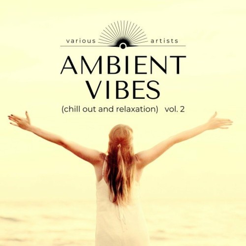 VA - Ambient Vibes (Chill out and Relaxation), Vol. 2 (2022) (MP3)