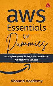 AWS® Essentials for Dummies A complete guide for beginners to master Amazon Web Services