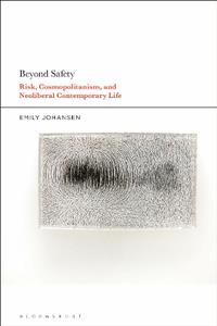 Beyond Safety  Risk, Cosmopolitanism, and Neoliberal Contemporary Life