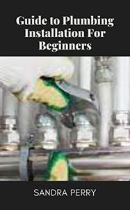 Guide to Plumbing Installation For Beginners