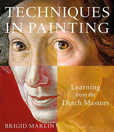 Techniques in Painting Learning from the Dutch Masters