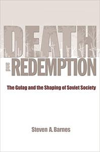 Death and Redemption The Gulag and the Shaping of Soviet Society