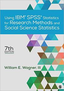 Using IBM SPSS Statistics for Research Methods and Social Science Statistics, 7th Edition