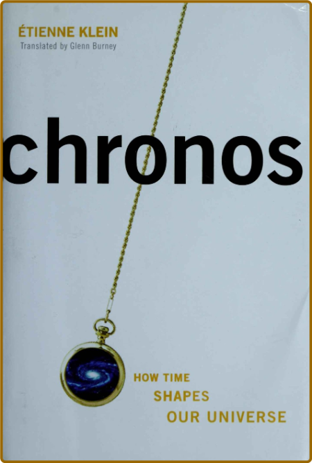 Klein E  Chronos  How Time shapes our Universe 2005