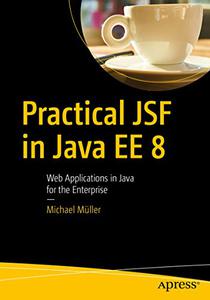 Practical JSF in Java EE 8 Web Applications ​in Java for the Enterprise