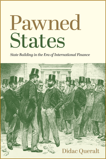  Pawned States - State Building in the Era of International Finance 91a7e5e0f72e1d6212b0cdd8992e3c94