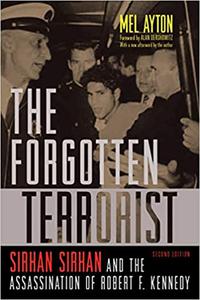 The Forgotten Terrorist Sirhan Sirhan and the Assassination of Robert F. Kennedy, Second Edition Ed 2