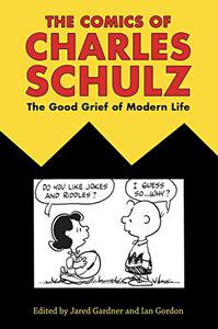 The Comics of Charles Schulz The Good Grief of Modern Life