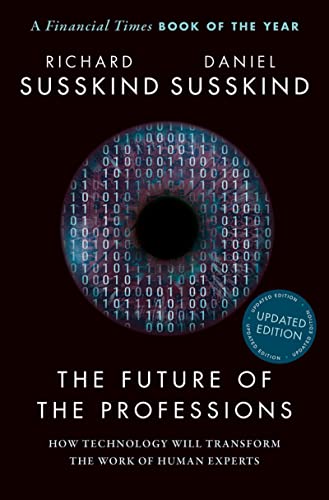 The Future of the Professions How Technology Will Transform the Work of Human Experts, Updated Edition