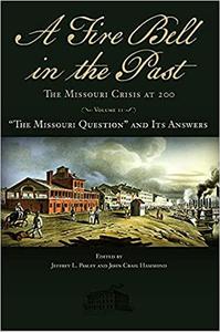 A Fire Bell in the Past The Missouri Crisis at 200, Volume II The Missouri Question and Its Answers (Volume 2)