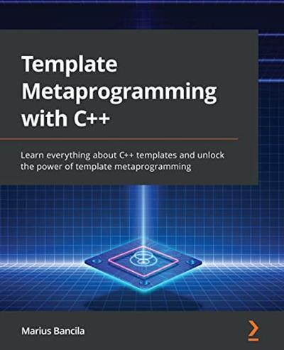 Template Metaprogramming with C++ Learn everything about C++ templates (True PDF, EPUB)