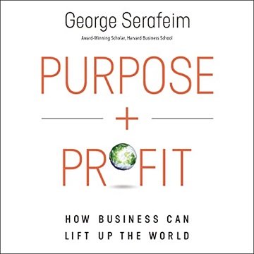 Purpose and Profit How Business Can Lift Up the World [Audiobook]