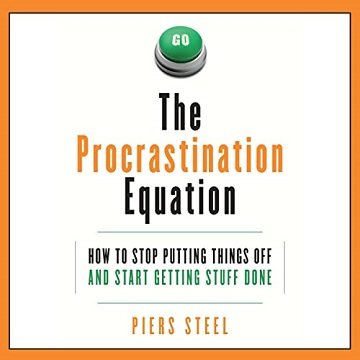 The Procrastination Equation How to Stop Putting Things Off and Start Getting Stuff Done, 2022 Edition [Audiobook]