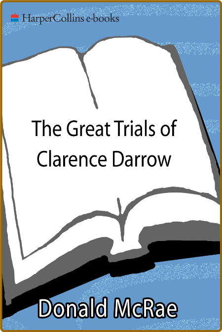 The Great Trials of Clarence Darrow - The Landmark Cases of Leopold and Loeb, Joh...