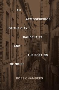 An Atmospherics of the City Baudelaire and the Poetics of Noise