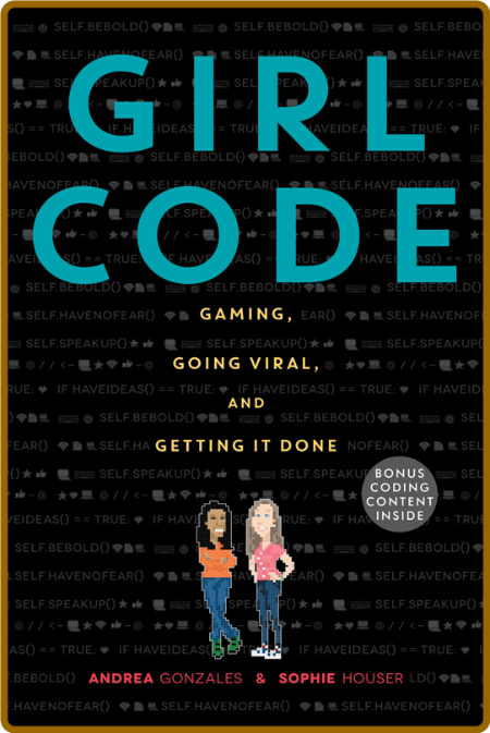 Girl Code  Gaming, Going Viral, and Getting It Done by Andrea Gonzales