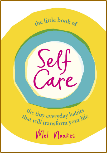  The Little Book of Self-Care - The Tiny Everyday Habits that Will Transform Your ... F81b023f4ac83f2c1a0439c6f5b031b2