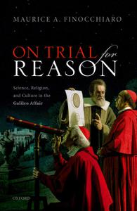 On Trial for Reason Science, Religion, and Culture in the Galileo Affair