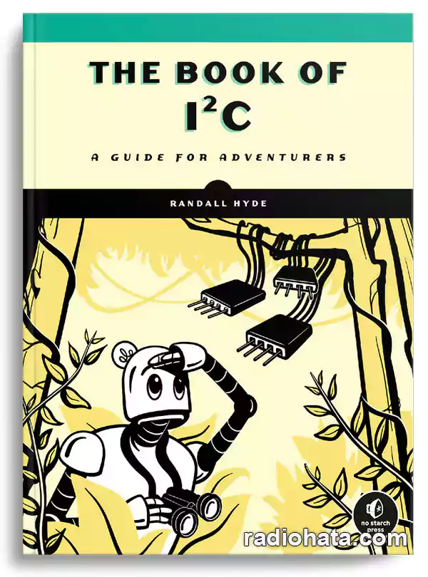 Randall Hyde. The Book of I2C: A Guide for Adventurers