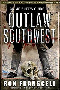 Crime Buff’s Guide To OUTLAW SOUTHWEST Ed 2