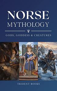 Norse Mythology Guide to Gods, Goddess, Creatures and Stories